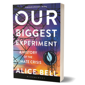 Our Biggest Experiment: An Epic History of the Climate Crisis