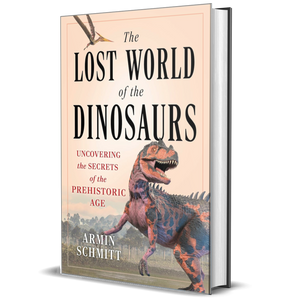 The Lost World of the Dinosaurs: A Comprehensive Guide to the Natural World of Dinosaurs, Delight Your Loved Ones with the Ultimate Dinosaur Book!
