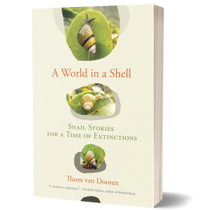 A World in a Shell: Snail Stories for a Time of Extinctions