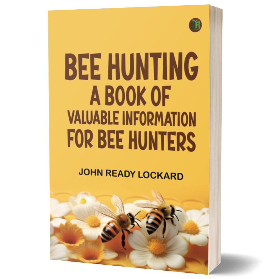 Bee Hunting: A Book of Valuable Information for Bee Hunters ²⁵