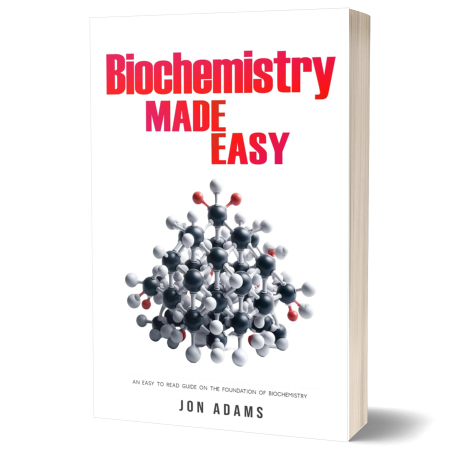 Biochemistry Made Easy: An Easy To Read Guide On The Foundations of Biochemistry
