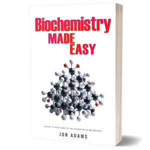 Biochemistry Made Easy: An Easy To Read Guide On The Foundations of Biochemistry