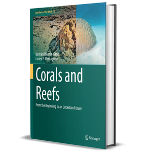 Corals and Reefs: From the Beginning to an Uncertain Future (Coral Reefs of the World, 16) 