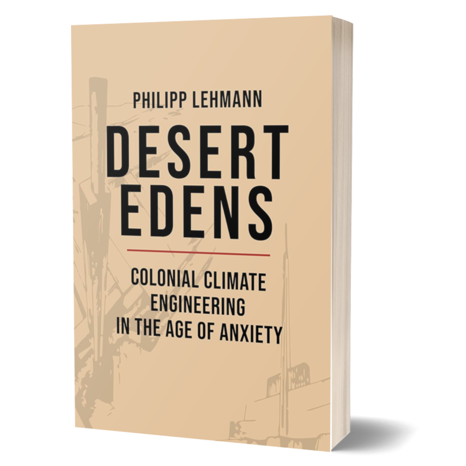 Desert Edens: Colonial Climate Engineering in the Age of Anxiety