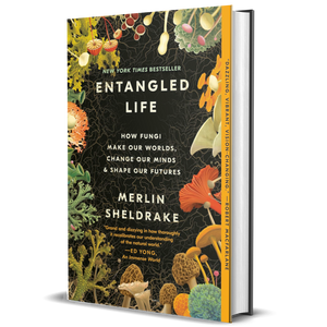 Entangled Life: How Fungi Make Our Worlds, Change Our Minds & Shape Our Futures