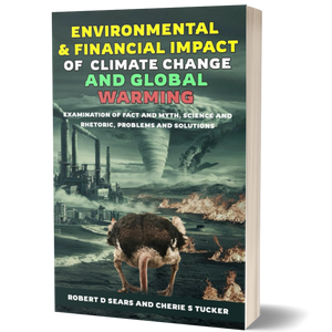 Environmental and Financial Impact of Climate Change and Global Warming: Examination of Fact and Myth, Science and Rhetoric, Problems and Solutions