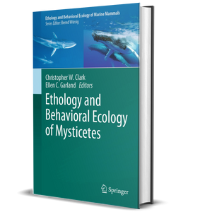 Ethology and Behavioral Ecology of Mysticetes (Ethology and Behavioral Ecology of Marine Mammals)