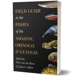 Field Guide to the Fishes of the Amazon, Orinoco, and Guianas (Princeton Field Guides)