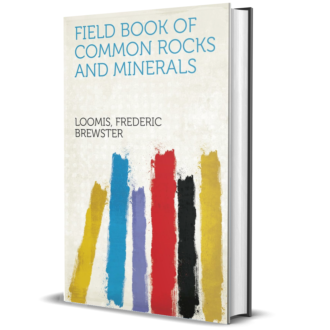 Field book of common rocks and minerals (Classic Books)