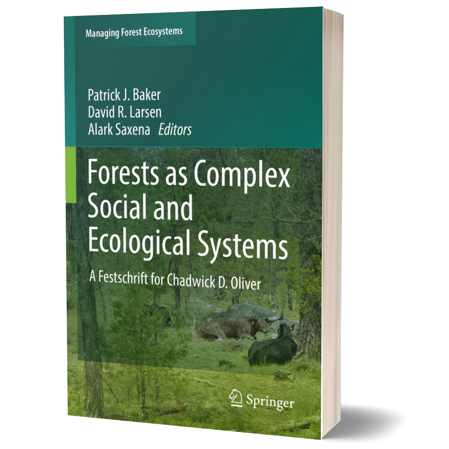Forests as Complex Social and Ecological Systems: A Festschrift for Chadwick D. Oliver