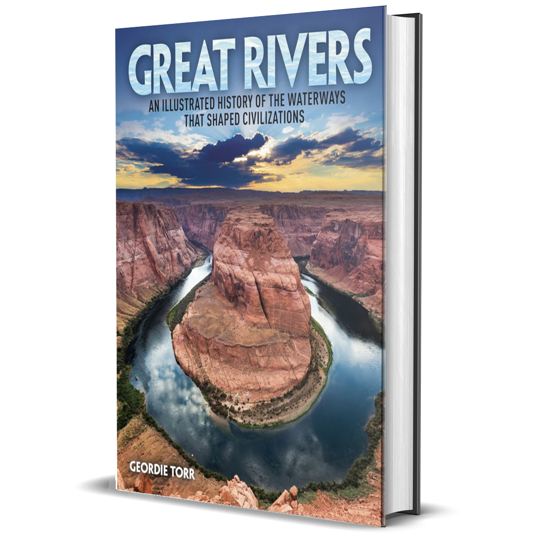 Great Rivers: An Illustrated History of the Waterways That Shaped Civilizations