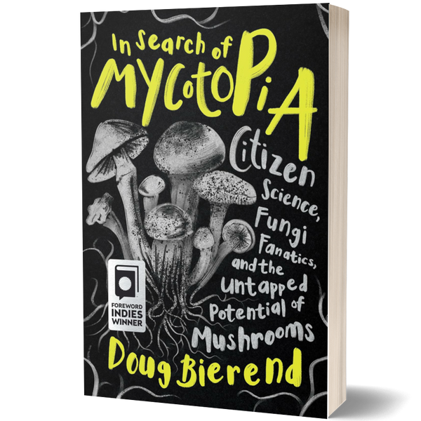 In Search of Mycotopia: Citizen Science, Fungi Fanatics, and the Untap ...