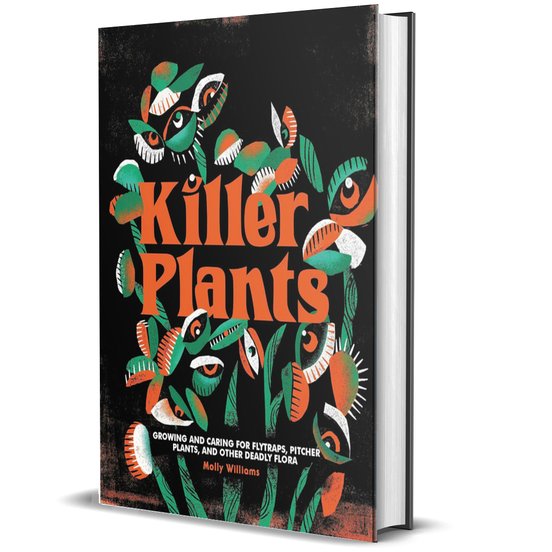 Killer Plants: Growing and Caring for Flytraps, Pitcher Plants, and Other Deadly Flora 