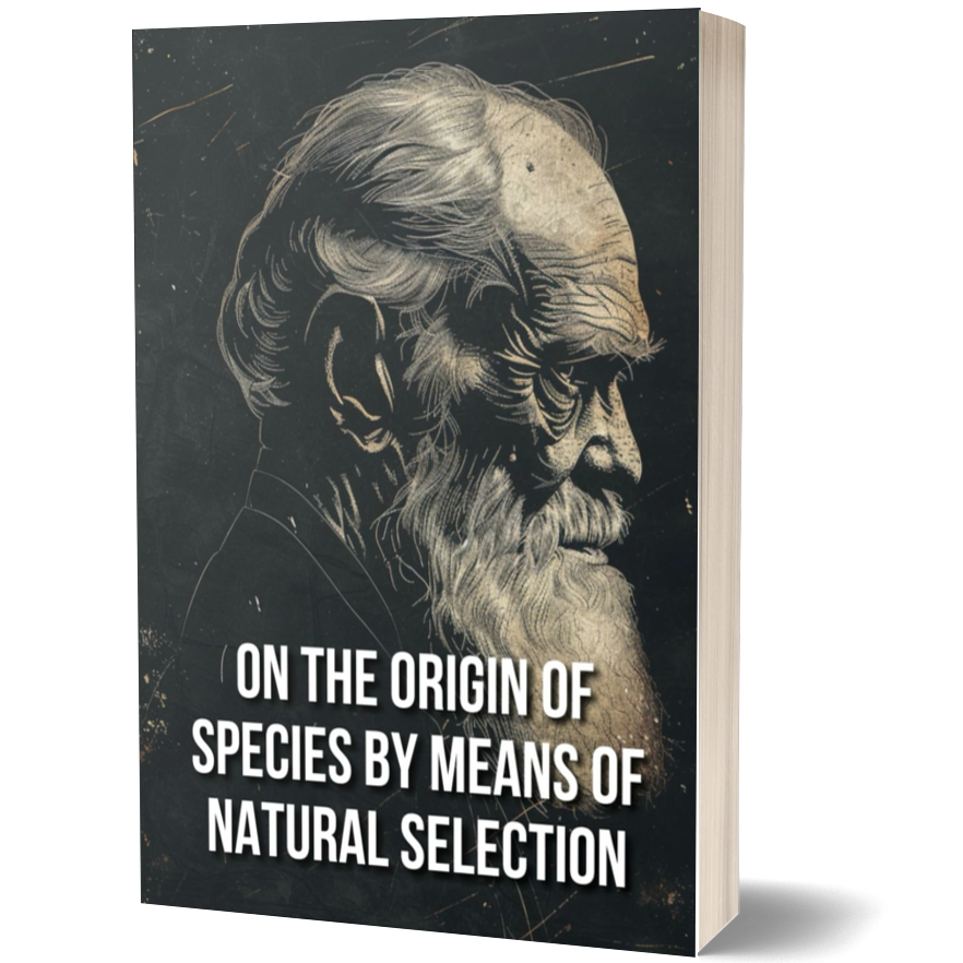 On the Origin of Species by Means of Natural Selection: A Foundational Work on Evolution, Natural Selection, and the Diversity of Life