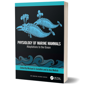Physiology of Marine Mammals: Adaptations to the Ocean (CRC Marine Biology Series), 1st Ed.