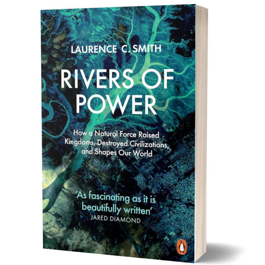 Rivers of Power: How a Natural Force Raised Kingdoms, Destroyed Civilizations, and Shapes Our World