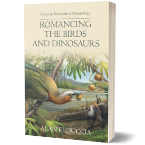 Romancing the Birds and Dinosaurs: Forays in Postmodern Paleontology