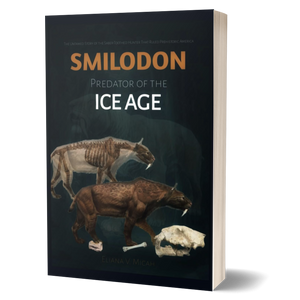 Smilodon —Predator of the Ice Age: The Untamed Story of the Saber-Toothed Hunter That Ruled Prehistoric America (BOOKS ABOUT PREHISTORIC ANIMALS)