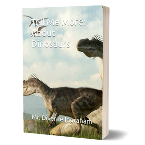 Tell Me More: About Dinosaurs