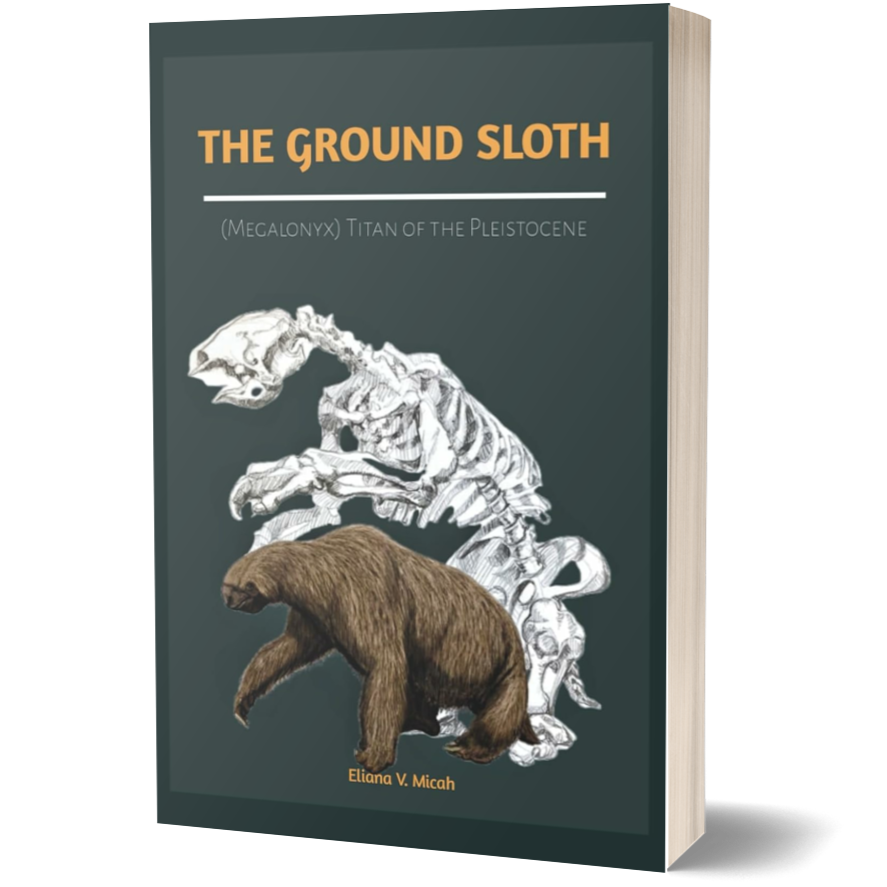 The Ground Sloth (Megalonyx): Titan of the Pleistocene: Exploring the Life, Ecosystem, and Extinction of the Ancient Herbivore of the Ice Age (Books About Prehistoric Animals)