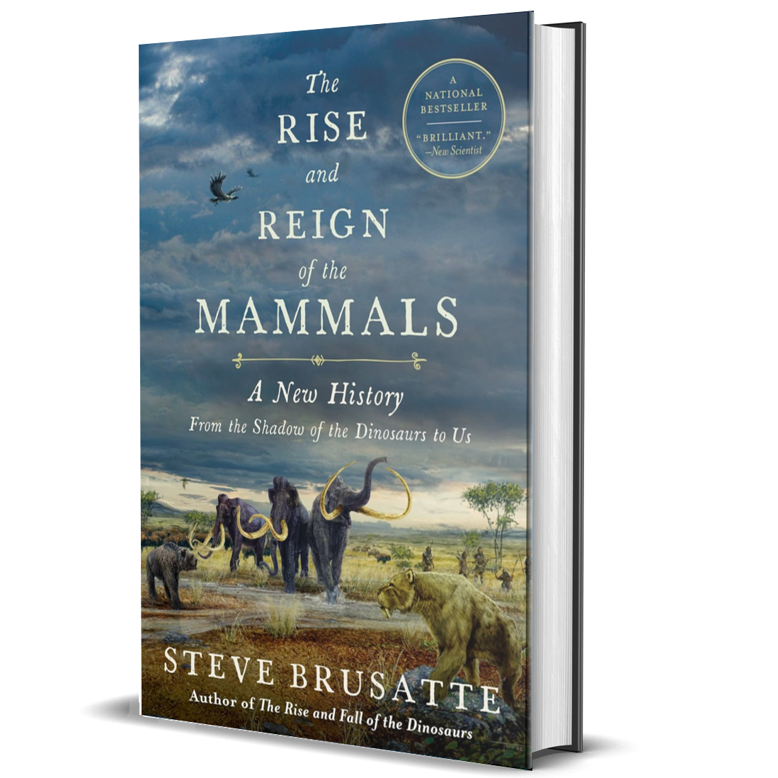 The Rise and Reign of the Mammals: A New History, From the Shadow of the Dinosaurs to Us