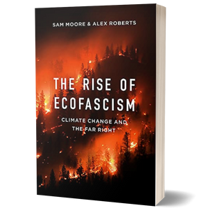 The Rise of Ecofascism: Climate Change and the Far Right
