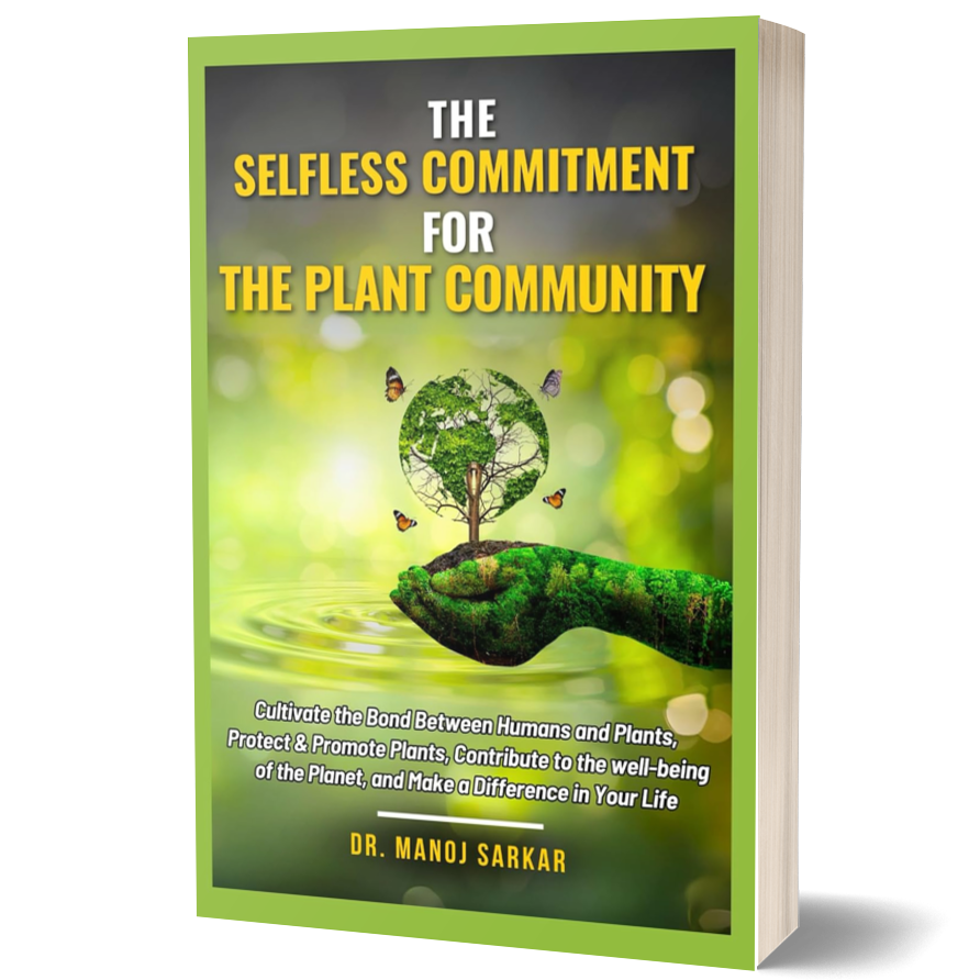 The Selfless Commitment for the Plant Community: Cultivate the Bond Between Humans and Plants, Protect & Promote Plants, Contribute to the Well-Being (Self-Mastery through the Kingdom of Plants)