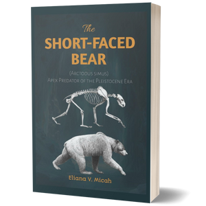 The Short-Faced Bear (Arctodus simus): Apex Predator of the Pleistocene Era: Exploring the Life and Legacy of Arctodus simus, the Mighty Rival of the Dire Wolf (Books About Prehistoric Animals)