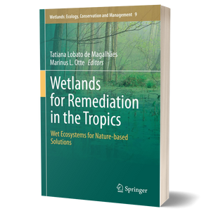 Wetlands for Remediation in the Tropics: Wet Ecosystems for Nature-based Solutions (Wetlands: Ecology, Conservation and Management, 9)