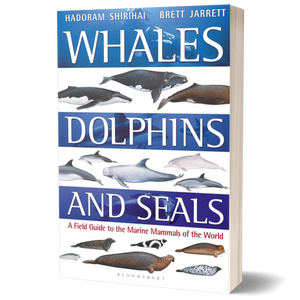 Whales, Dolphins and Seals: A field guide to the marine mammals of the world