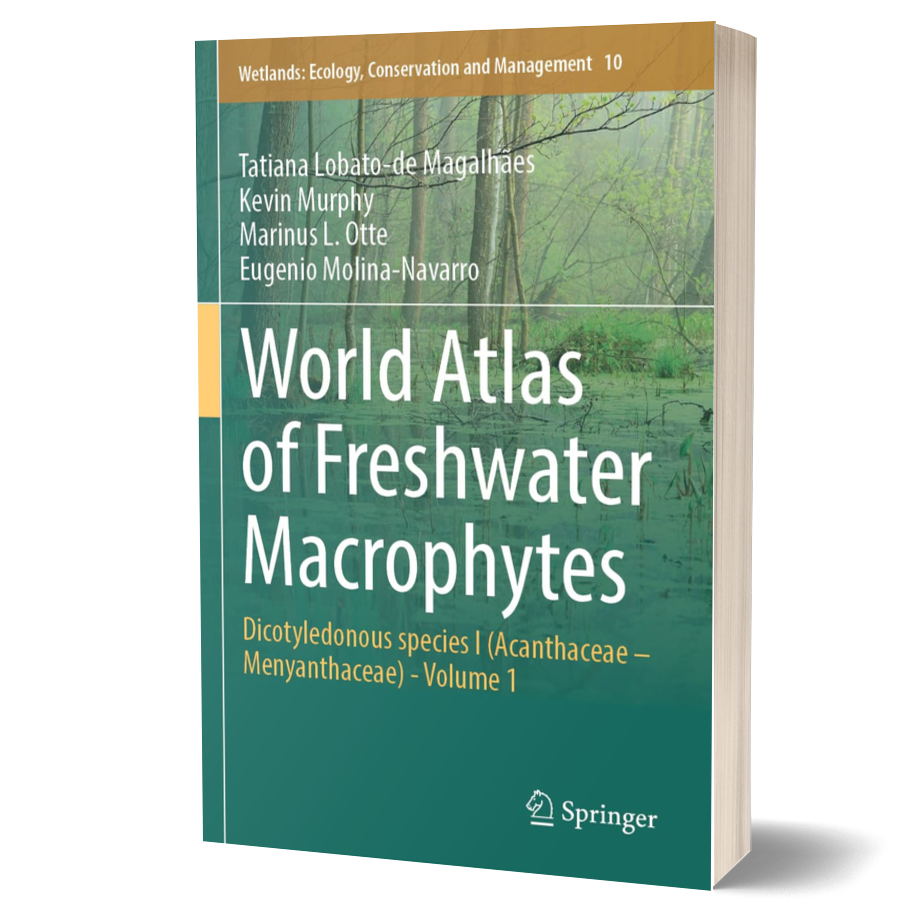 World Atlas of Freshwater Macrophytes: Dicotyledonous Species I (Acanthaceae – Menyanthaceae) - Volume 1 (Wetlands: Ecology, Conservation and Management, 10)