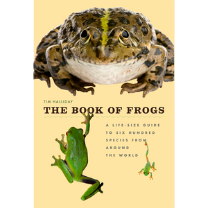 The Book of Frogs: A Life-Size Guide to Six Hundred Species from around the World